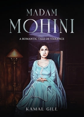 Madam Mohini - A Romantic Tale of Violence by Gill, Kamal