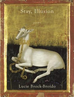 Stay, Illusion: Poems by Brock-Broido, Lucie