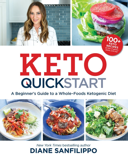 Keto Quick Start: A Beginner's Guide to a Whole-Foods Ketogenic Diet by Sanfilippo, Diane