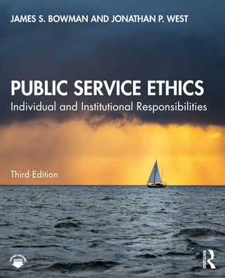 Public Service Ethics: Individual and Institutional Responsibilities by Bowman, James S.