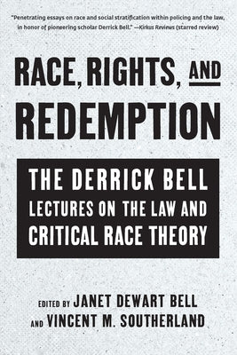 Race, Rights, and Redemption: The Derrick Bell Lectures on the Law and Critical Race Theory by Bell, Janet Dewart