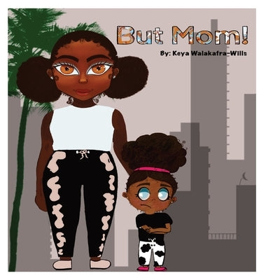 But Mom by Walakafra-Wills, Keya T.