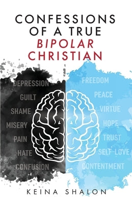 Confessions of a True Bipolar Christian by Shalon, Keina