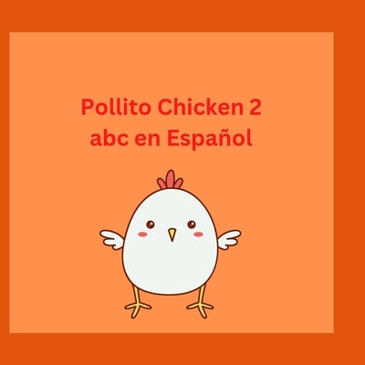 Pollito Chicken 2 abc en Español: Learning Spanish Words by Arquioni, Patricia