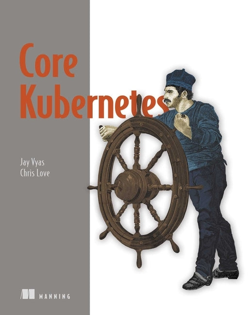 Core Kubernetes by Vyas, Jay