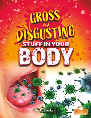 Gross and Disgusting Stuff in Your Body by Lundgren, Julie K.