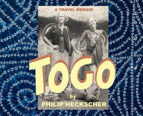 Togo: A Travel Memoir by Heckscher, Philip