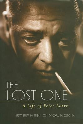 The Lost One: A Life of Peter Lorre by Youngkin, Stephen D.