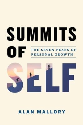 Summits of Self: The Seven Peaks of Personal Growth by Mallory, Alan