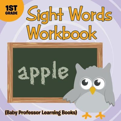 Sight Words 1st Grade Workbook (Baby Professor Learning Books) by Baby Professor