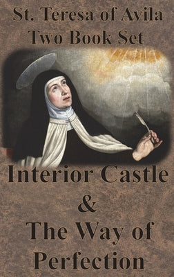 St. Teresa of Avila Two Book Set - Interior Castle and The Way of Perfection by St Teresa of Avila