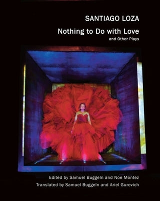 Nothing to Do with Love: And Other Plays by Loza, Santiago