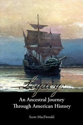 Legacy: An Ancestral Journey Through American History by MacDonald, Scott