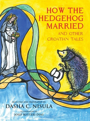 How the Hedgehog Married: And Other Croatian Fairy Tales by Nisula, Dasha C.