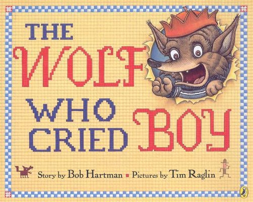 The Wolf Who Cried Boy by Hartman, Bob