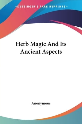 Herb Magic And Its Ancient Aspects by Anonymous