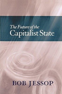 The Future of the Capitalist State by Jessop, Bob