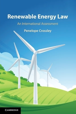 Renewable Energy Law: An International Assessment by Crossley, Penelope