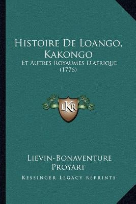 Histoire de Loango, Kakongo: Et Autres Royaumes D'Afrique (1776) by Proyart, Lievain Bonaventure