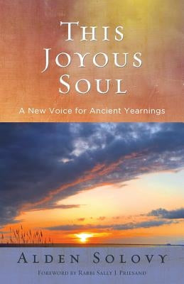 This Joyous Soul: A New Voice for Ancient Yearnings by Solovy, Alden