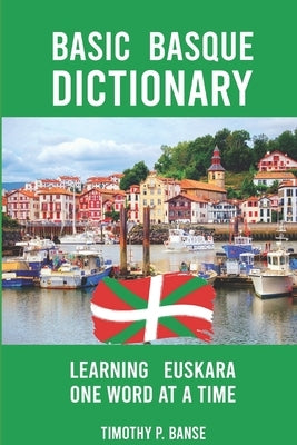 Basic Basque Dictionary: Learning Euskara One Word at a Time by Banse, Timothy Paul