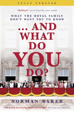 ...and What Do You Do?: What the Royal Family Don't Want You to Know by Baker, Norman