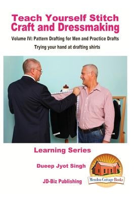 Teach Yourself Stitch Craft and Dressmaking Volume IV: Pattern Drafting for Men and Practice Drafts - Trying your hand at drafting shirts by Davidson, John