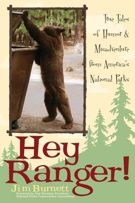 Hey Ranger!: True Tales of Humor & Misadventure from America's National Parks by Burnett, Jim