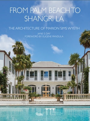 From Palm Beach to Shangri La: The Architecture of Marion Sims Wyeth by Day, Jane S.