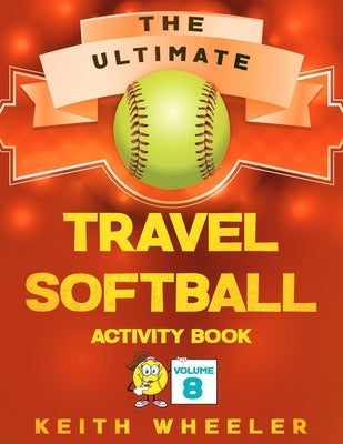 Travel Softball Activity Book: Road Trip Activities and Travel Games For Kids & Teens On The Go by Wheeler, Keith