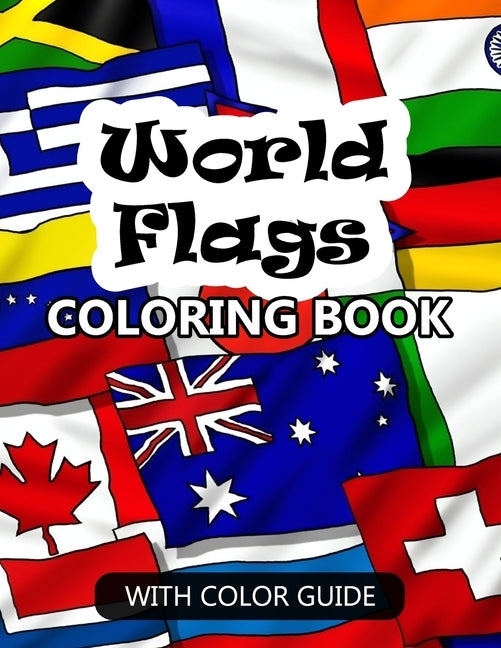 World Flags Coloring Book: Awesome book for kids to learn about flags and geography - Flags with color guides and brief introductions about the c by Dan Boone