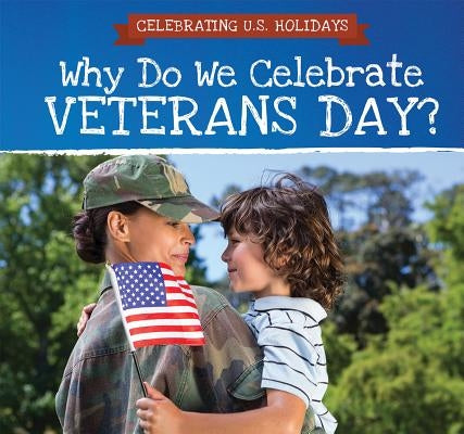 Why Do We Celebrate Veterans Day? by Houser, Grace