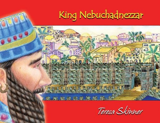 King Nebuchadnezzar by Skinner, Teresa