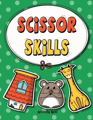 Scissor Skills: Cutting Practice Workbook for Preschool to Kindergarten: 50 Pages of Fun Scissor Practice for Kids by Nest, Activity