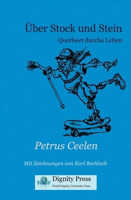 Über Stock und Stein: Querbeet durchs Leben by Ceelen, Petrus