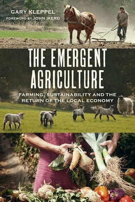 The Emergent Agriculture: Farming, Sustainability and the Return of the Local Economy by Kleppel, Gary S.