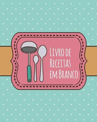 Livro de Receitas em Branco: Livro de Receitas personalizado com 100 páginas para usar como Livro de Receitas de Família ou para suas próprias Rece by Journal Jungle Publishing