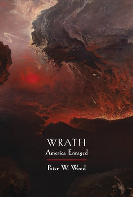 Wrath: America Enraged by Wood, Peter W.