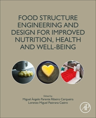 Food Structure Engineering and Design for Improved Nutrition, Health and Well-Being by Cerqueira, Miguel Angelo Parente Ribeiro