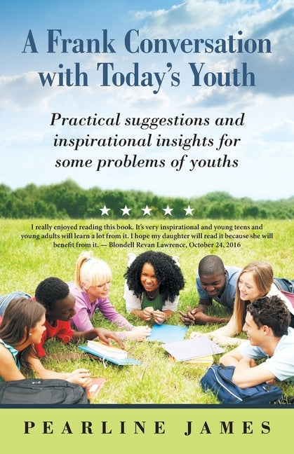 A Frank Conversation with Today's Youth: Practical Suggestions and Inspirational Insights for Some Problems of Youths by James, Pearline