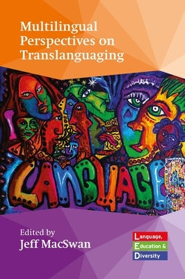 Multilingual Perspectives on Translanguaging by Macswan, Jeff