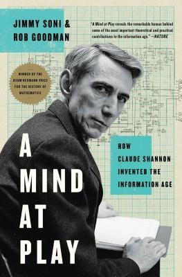 A Mind at Play: How Claude Shannon Invented the Information Age by Soni, Jimmy