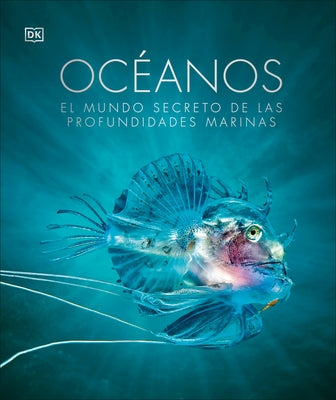 Oceános: El Mundo Secreto de Las Profundidades Marinas by DK
