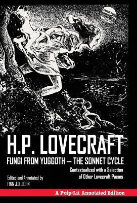 Fungi from Yuggoth - The Sonnet Cycle: Contextualized with a Selection of Other Lovecraft Poems - A Pulp-Lit Annotated Edition by Lovecraft, H. P.