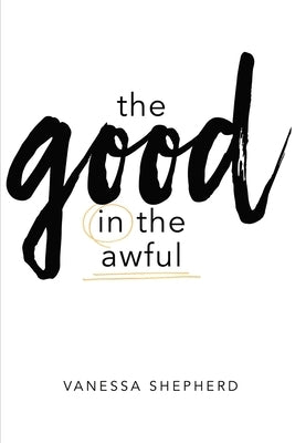 The Good in the Awful by Shepherd, Vanessa
