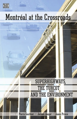 Montreal at the Crossroads: Super Highways, Turcot and Environment by Gauthier, Pierre