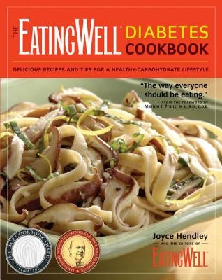 The EatingWell Diabetes Cookbook: 275 Delicious Recipes and 100+ Tips for Simple, Everyday Carbohydrate Control by Hendley, Joyce