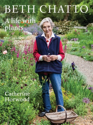 Beth Chatto: A Life with Plants by Horwood, Catherine