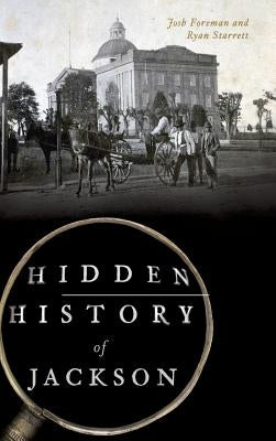 Hidden History of Jackson by Foreman, Josh