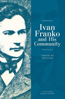 Ivan Franko and His Community by Hrytsak, Yaroslav